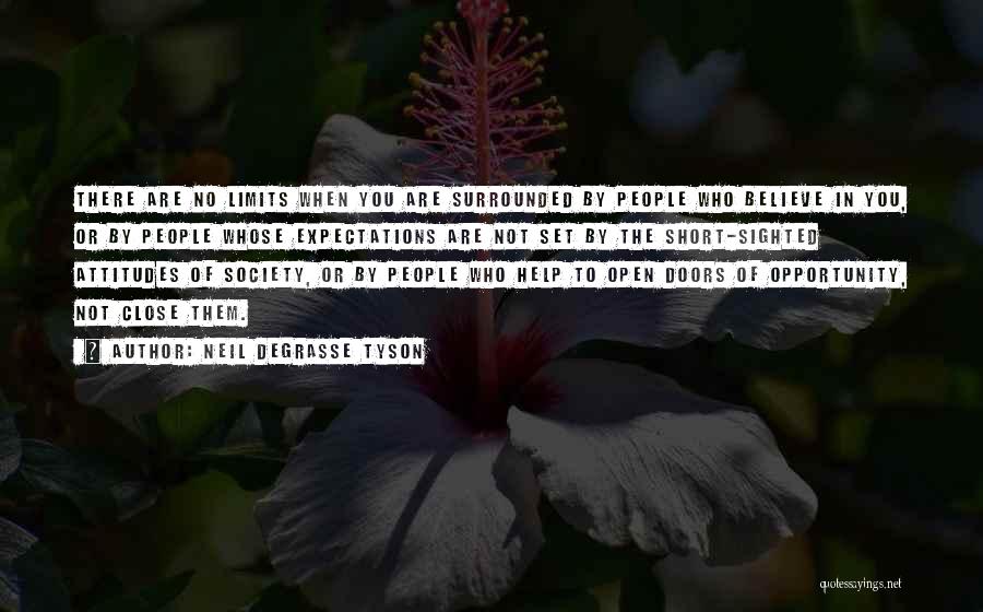 Neil DeGrasse Tyson Quotes: There Are No Limits When You Are Surrounded By People Who Believe In You, Or By People Whose Expectations Are