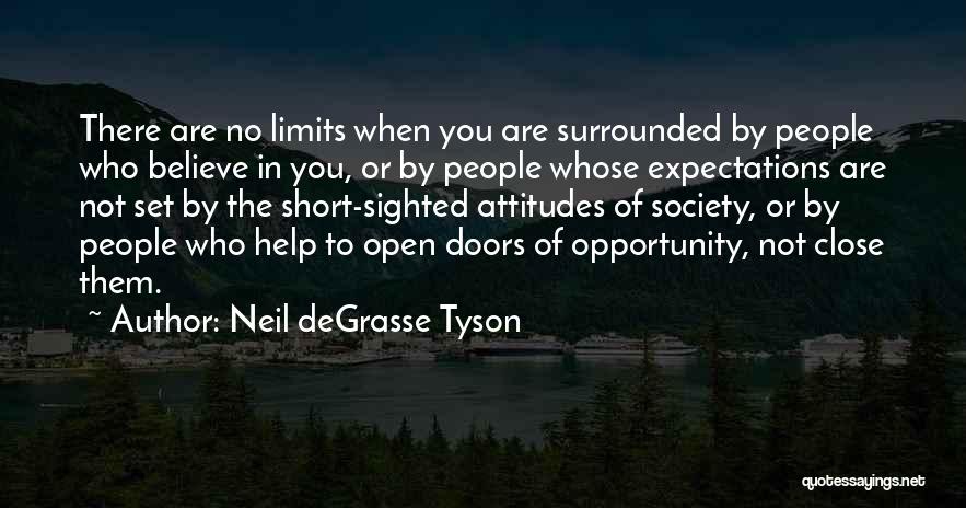 Neil DeGrasse Tyson Quotes: There Are No Limits When You Are Surrounded By People Who Believe In You, Or By People Whose Expectations Are