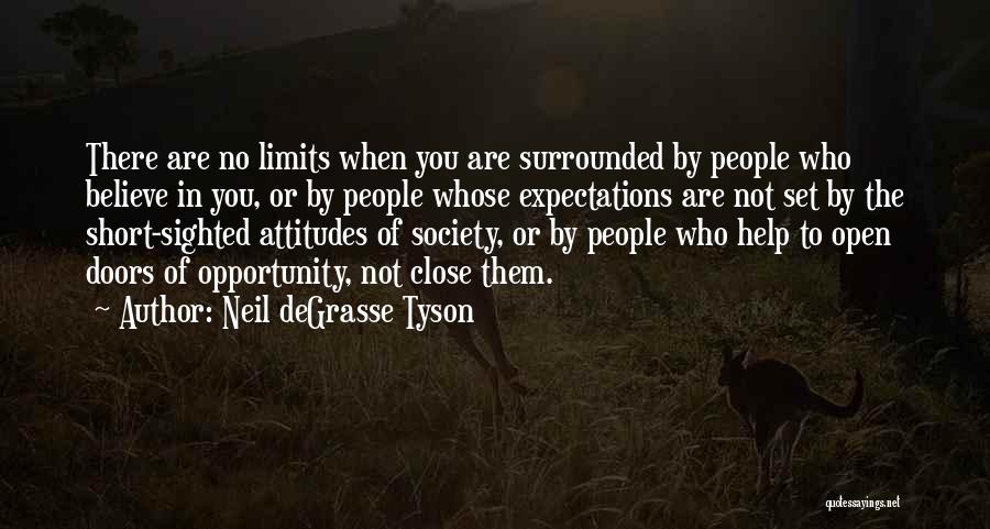 Neil DeGrasse Tyson Quotes: There Are No Limits When You Are Surrounded By People Who Believe In You, Or By People Whose Expectations Are