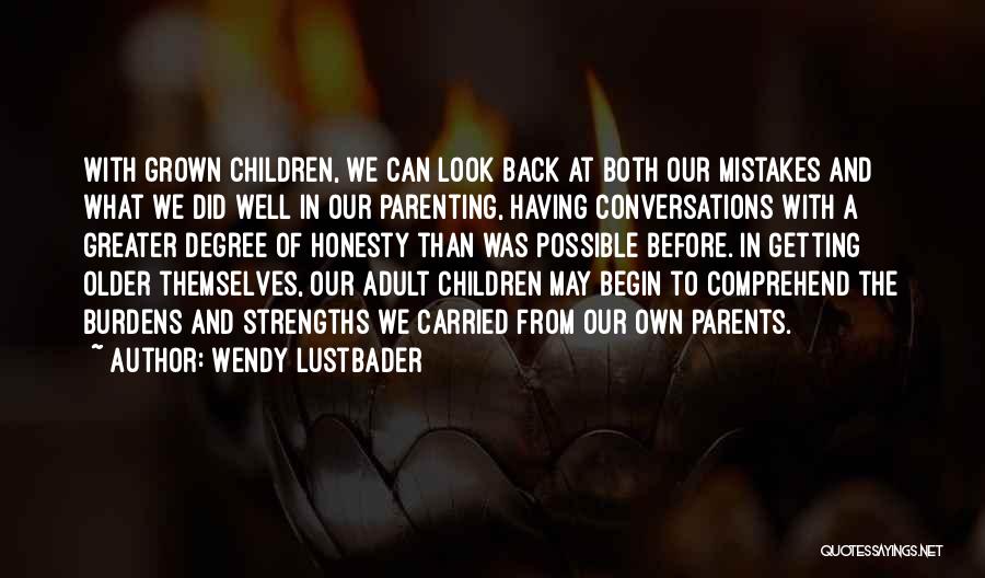Wendy Lustbader Quotes: With Grown Children, We Can Look Back At Both Our Mistakes And What We Did Well In Our Parenting, Having
