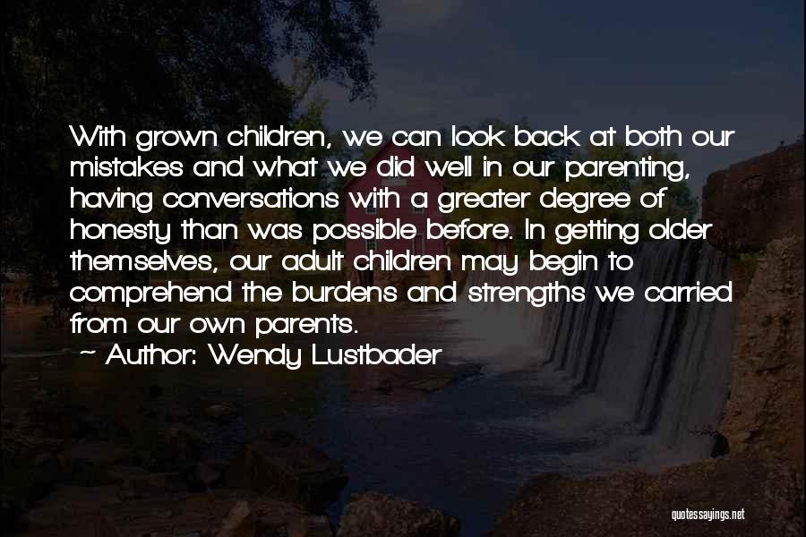 Wendy Lustbader Quotes: With Grown Children, We Can Look Back At Both Our Mistakes And What We Did Well In Our Parenting, Having