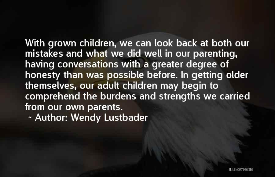 Wendy Lustbader Quotes: With Grown Children, We Can Look Back At Both Our Mistakes And What We Did Well In Our Parenting, Having