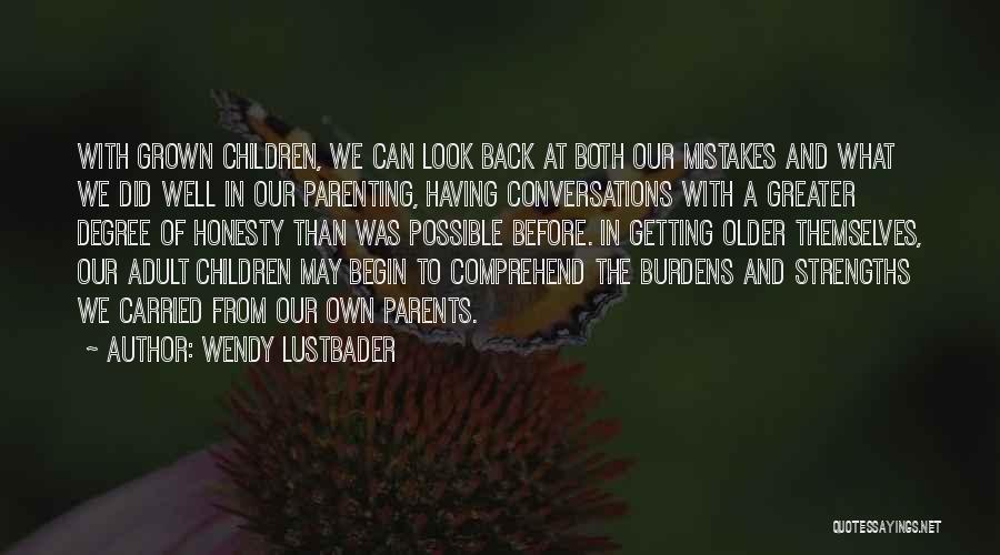 Wendy Lustbader Quotes: With Grown Children, We Can Look Back At Both Our Mistakes And What We Did Well In Our Parenting, Having