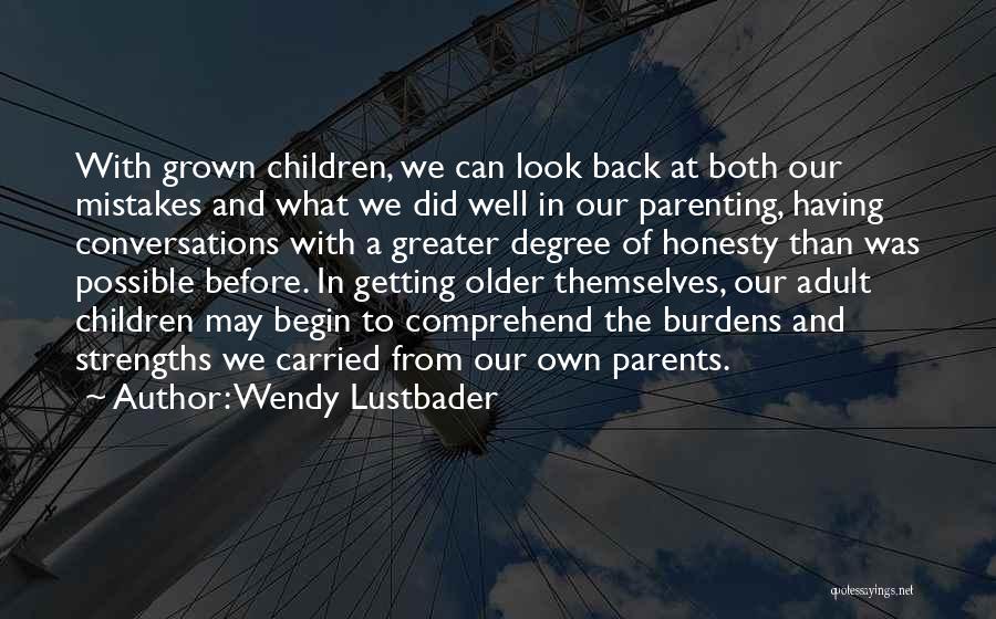 Wendy Lustbader Quotes: With Grown Children, We Can Look Back At Both Our Mistakes And What We Did Well In Our Parenting, Having