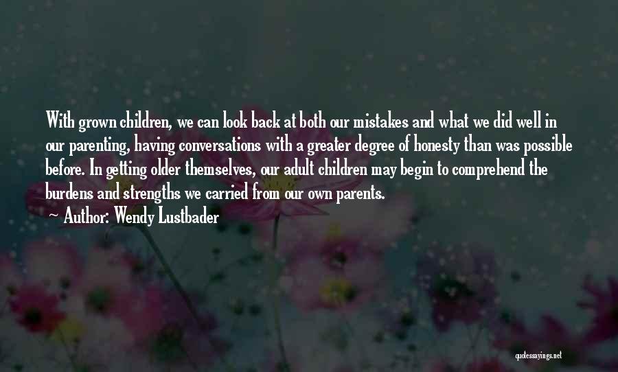 Wendy Lustbader Quotes: With Grown Children, We Can Look Back At Both Our Mistakes And What We Did Well In Our Parenting, Having