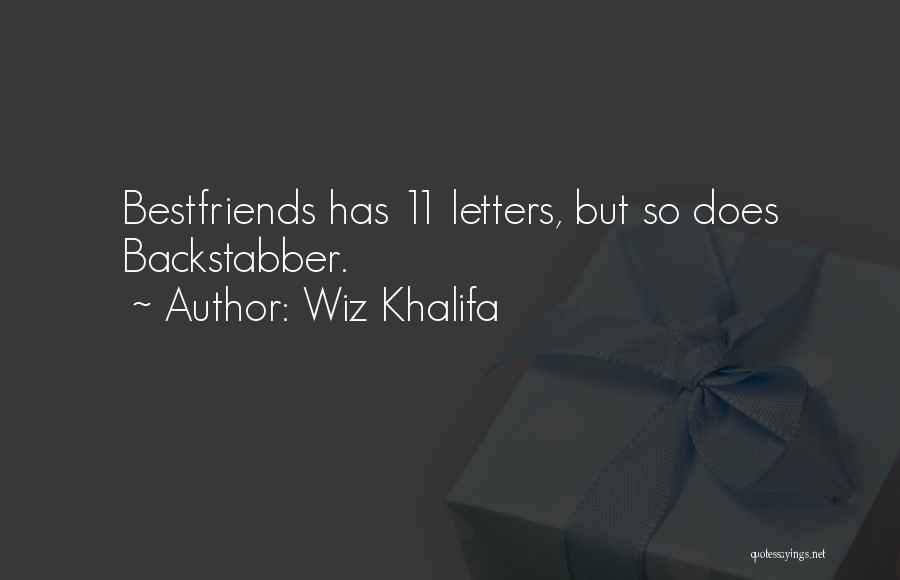 Wiz Khalifa Quotes: Bestfriends Has 11 Letters, But So Does Backstabber.