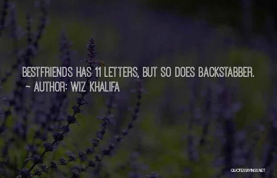 Wiz Khalifa Quotes: Bestfriends Has 11 Letters, But So Does Backstabber.