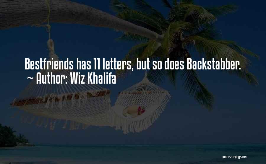 Wiz Khalifa Quotes: Bestfriends Has 11 Letters, But So Does Backstabber.