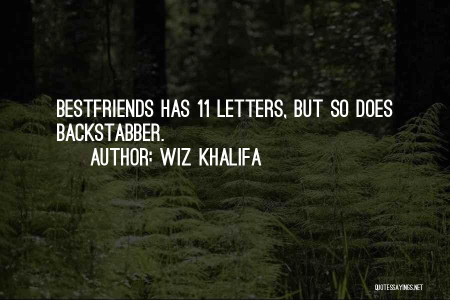 Wiz Khalifa Quotes: Bestfriends Has 11 Letters, But So Does Backstabber.
