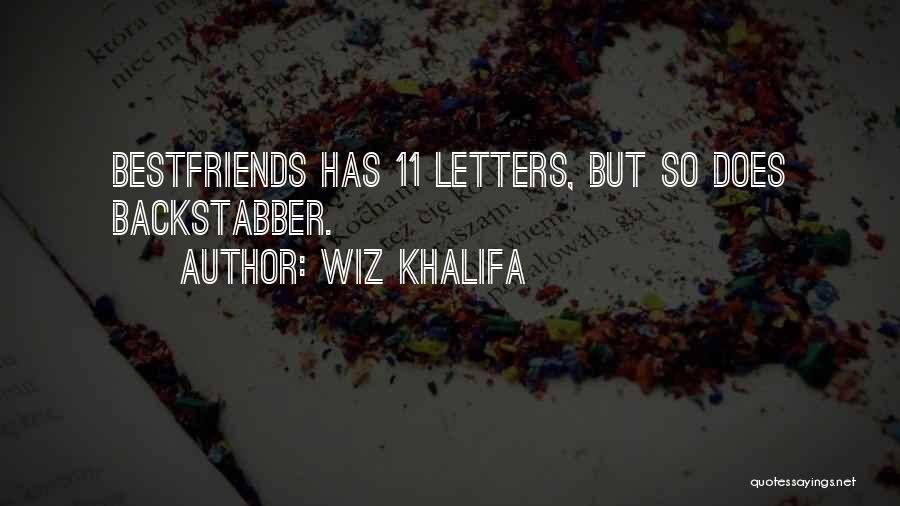 Wiz Khalifa Quotes: Bestfriends Has 11 Letters, But So Does Backstabber.