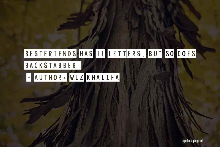 Wiz Khalifa Quotes: Bestfriends Has 11 Letters, But So Does Backstabber.