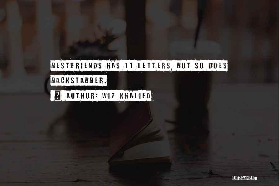 Wiz Khalifa Quotes: Bestfriends Has 11 Letters, But So Does Backstabber.