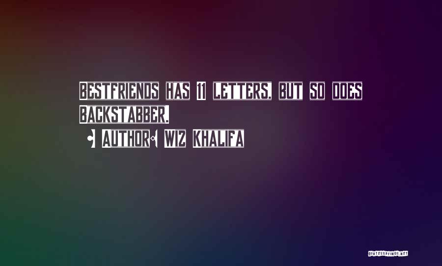 Wiz Khalifa Quotes: Bestfriends Has 11 Letters, But So Does Backstabber.