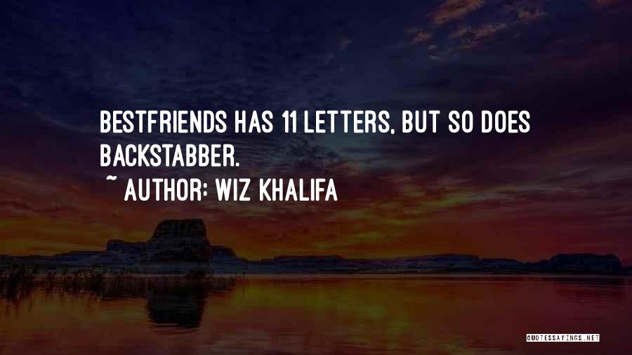 Wiz Khalifa Quotes: Bestfriends Has 11 Letters, But So Does Backstabber.