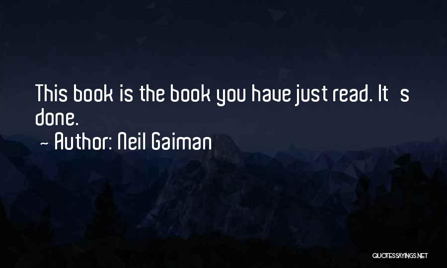 Neil Gaiman Quotes: This Book Is The Book You Have Just Read. It's Done.