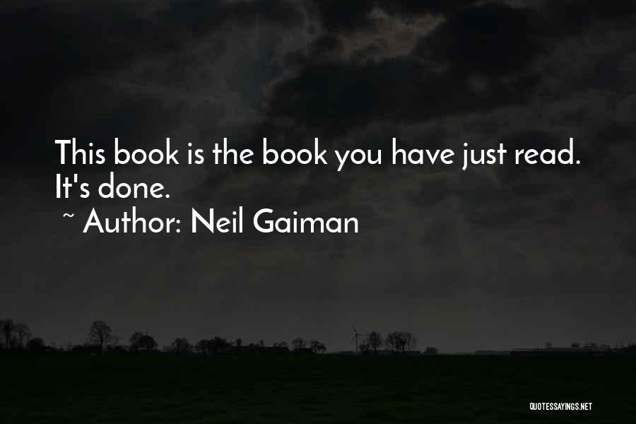 Neil Gaiman Quotes: This Book Is The Book You Have Just Read. It's Done.