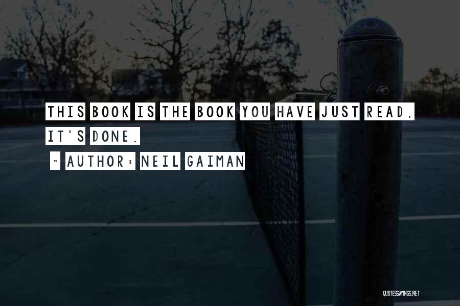 Neil Gaiman Quotes: This Book Is The Book You Have Just Read. It's Done.