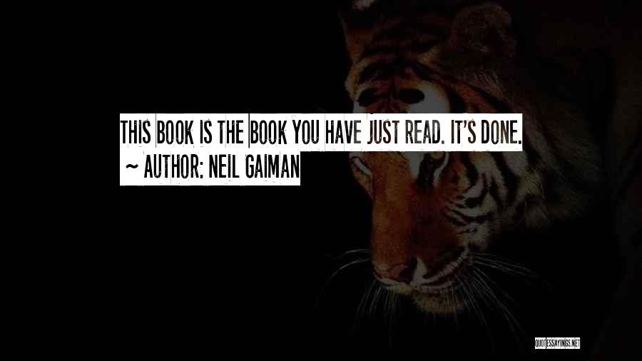 Neil Gaiman Quotes: This Book Is The Book You Have Just Read. It's Done.