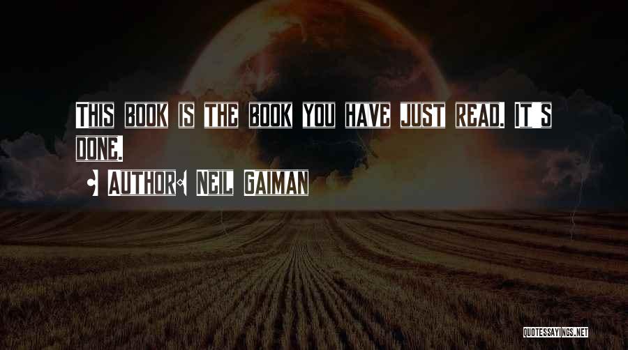 Neil Gaiman Quotes: This Book Is The Book You Have Just Read. It's Done.