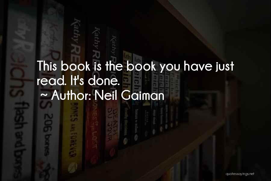 Neil Gaiman Quotes: This Book Is The Book You Have Just Read. It's Done.