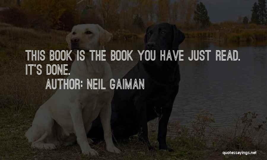 Neil Gaiman Quotes: This Book Is The Book You Have Just Read. It's Done.