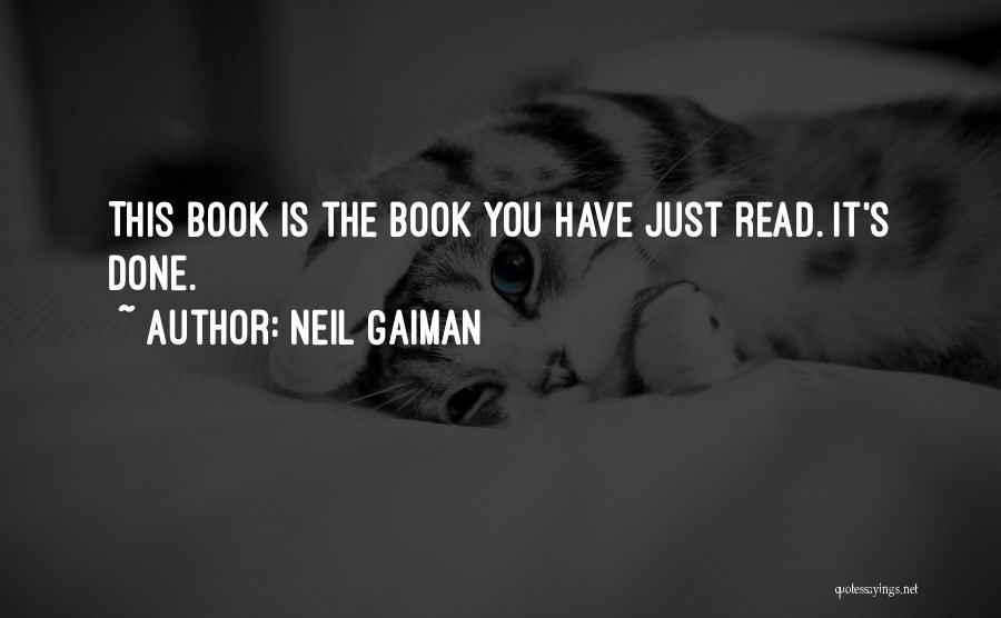 Neil Gaiman Quotes: This Book Is The Book You Have Just Read. It's Done.