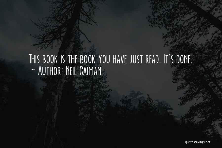 Neil Gaiman Quotes: This Book Is The Book You Have Just Read. It's Done.