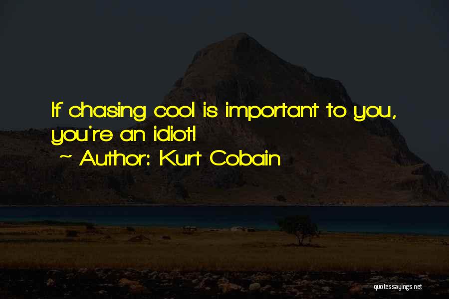 Kurt Cobain Quotes: If Chasing Cool Is Important To You, You're An Idiot!