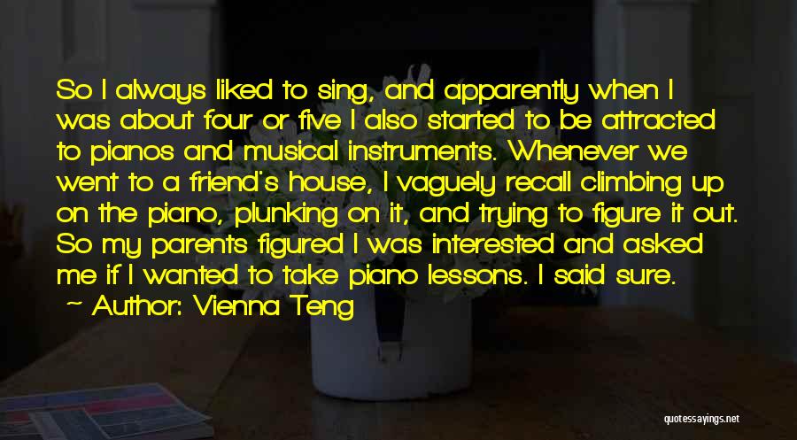 Vienna Teng Quotes: So I Always Liked To Sing, And Apparently When I Was About Four Or Five I Also Started To Be