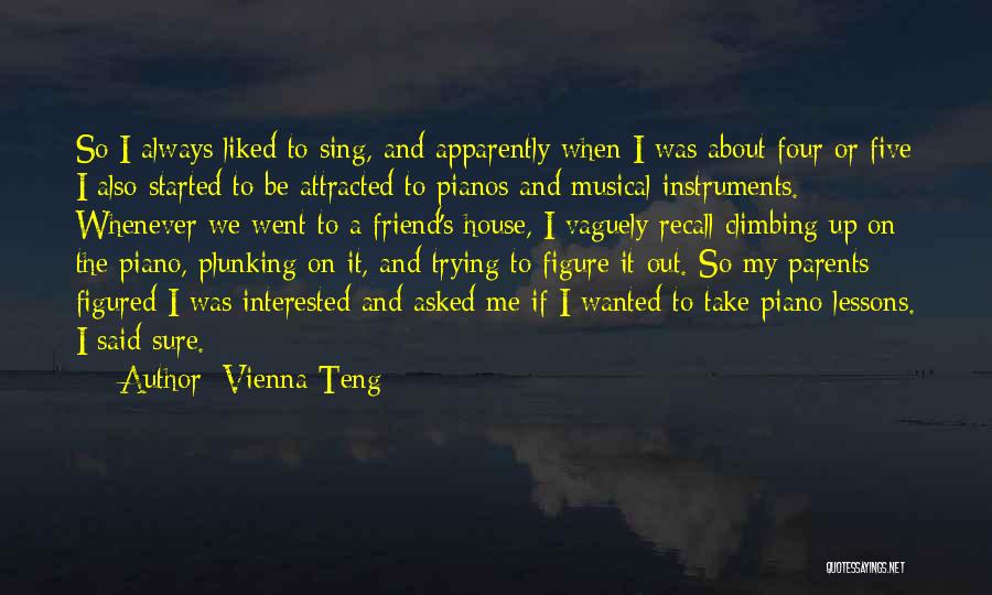 Vienna Teng Quotes: So I Always Liked To Sing, And Apparently When I Was About Four Or Five I Also Started To Be