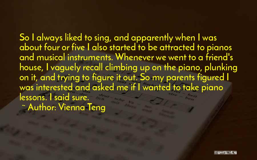 Vienna Teng Quotes: So I Always Liked To Sing, And Apparently When I Was About Four Or Five I Also Started To Be