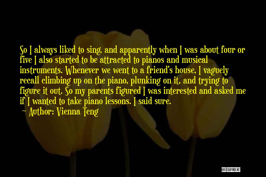 Vienna Teng Quotes: So I Always Liked To Sing, And Apparently When I Was About Four Or Five I Also Started To Be