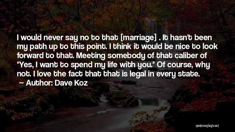 Dave Koz Quotes: I Would Never Say No To That [marriage] . It Hasn't Been My Path Up To This Point. I Think