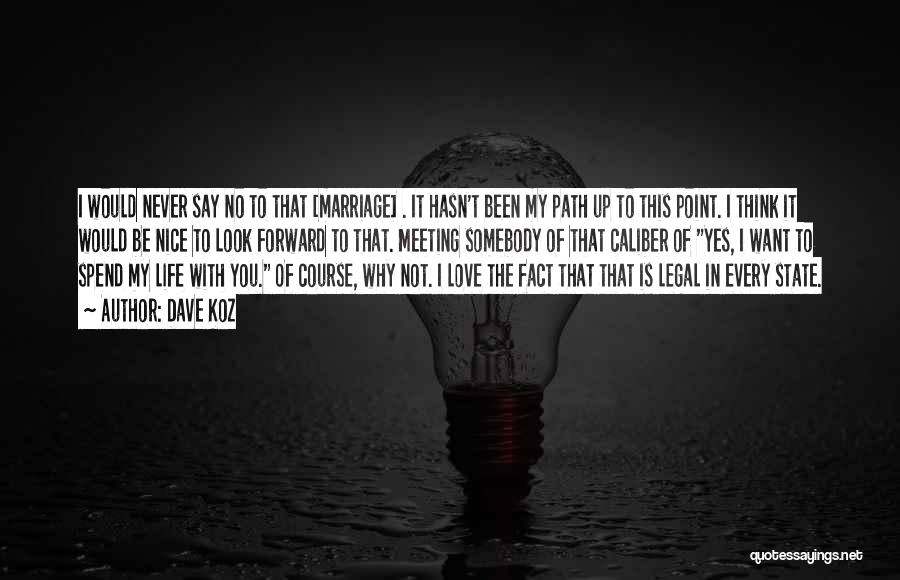 Dave Koz Quotes: I Would Never Say No To That [marriage] . It Hasn't Been My Path Up To This Point. I Think