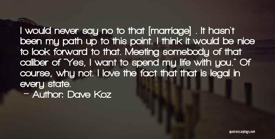 Dave Koz Quotes: I Would Never Say No To That [marriage] . It Hasn't Been My Path Up To This Point. I Think