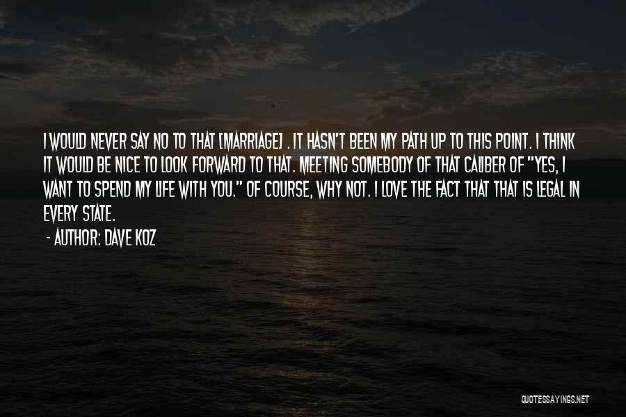 Dave Koz Quotes: I Would Never Say No To That [marriage] . It Hasn't Been My Path Up To This Point. I Think