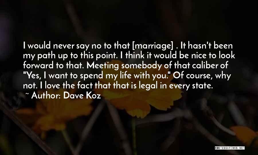 Dave Koz Quotes: I Would Never Say No To That [marriage] . It Hasn't Been My Path Up To This Point. I Think