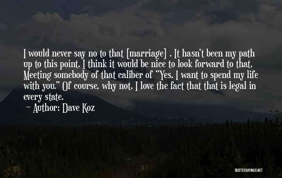 Dave Koz Quotes: I Would Never Say No To That [marriage] . It Hasn't Been My Path Up To This Point. I Think