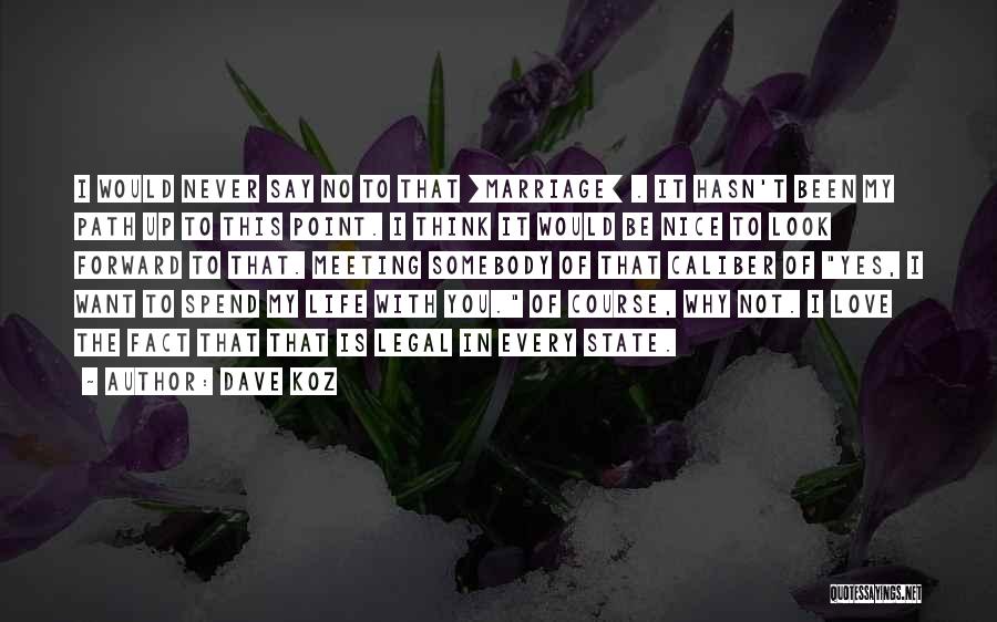 Dave Koz Quotes: I Would Never Say No To That [marriage] . It Hasn't Been My Path Up To This Point. I Think