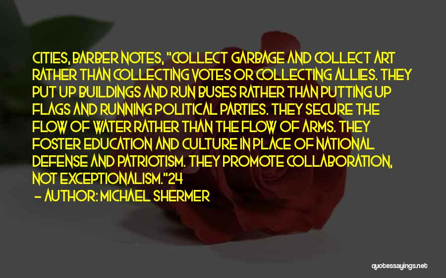 Michael Shermer Quotes: Cities, Barber Notes, Collect Garbage And Collect Art Rather Than Collecting Votes Or Collecting Allies. They Put Up Buildings And