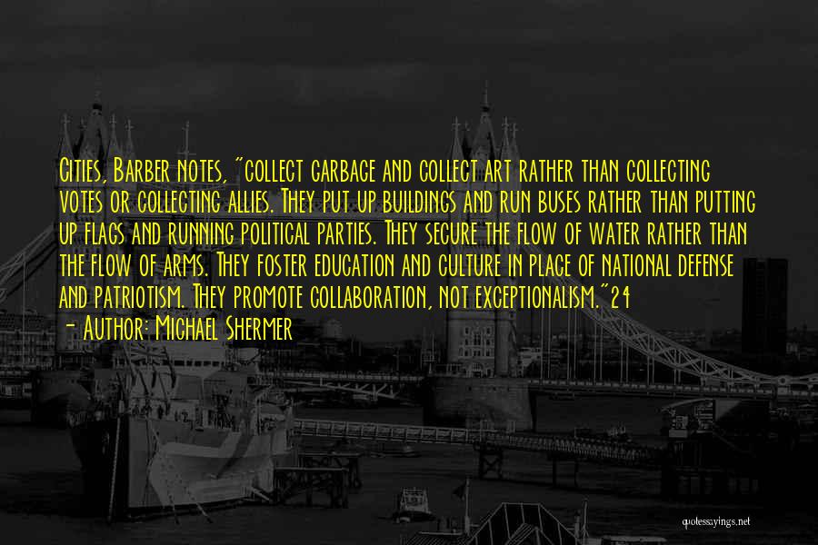 Michael Shermer Quotes: Cities, Barber Notes, Collect Garbage And Collect Art Rather Than Collecting Votes Or Collecting Allies. They Put Up Buildings And