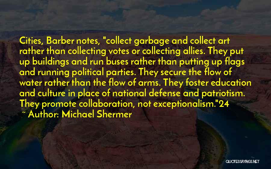 Michael Shermer Quotes: Cities, Barber Notes, Collect Garbage And Collect Art Rather Than Collecting Votes Or Collecting Allies. They Put Up Buildings And