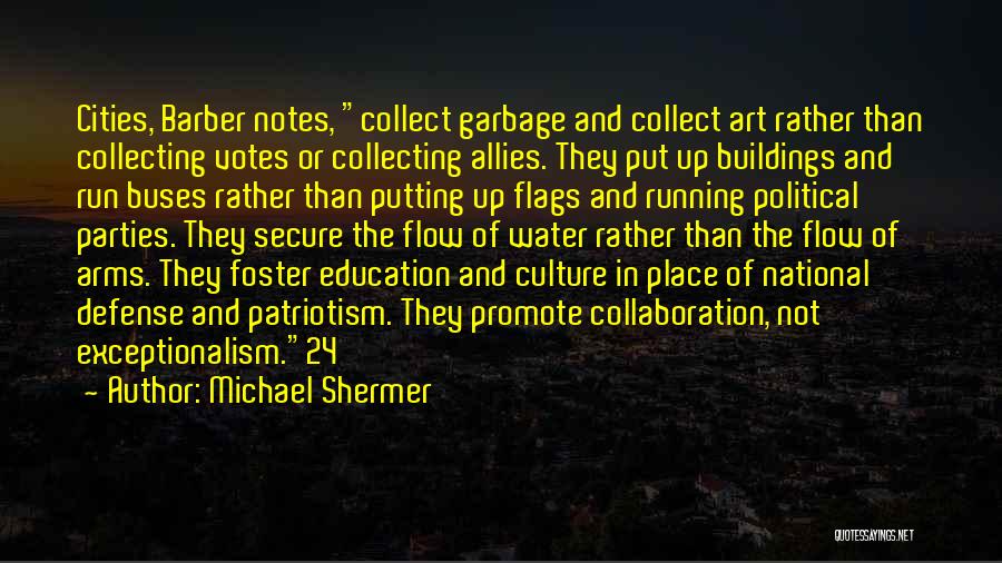 Michael Shermer Quotes: Cities, Barber Notes, Collect Garbage And Collect Art Rather Than Collecting Votes Or Collecting Allies. They Put Up Buildings And