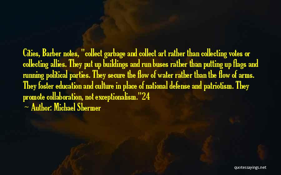 Michael Shermer Quotes: Cities, Barber Notes, Collect Garbage And Collect Art Rather Than Collecting Votes Or Collecting Allies. They Put Up Buildings And