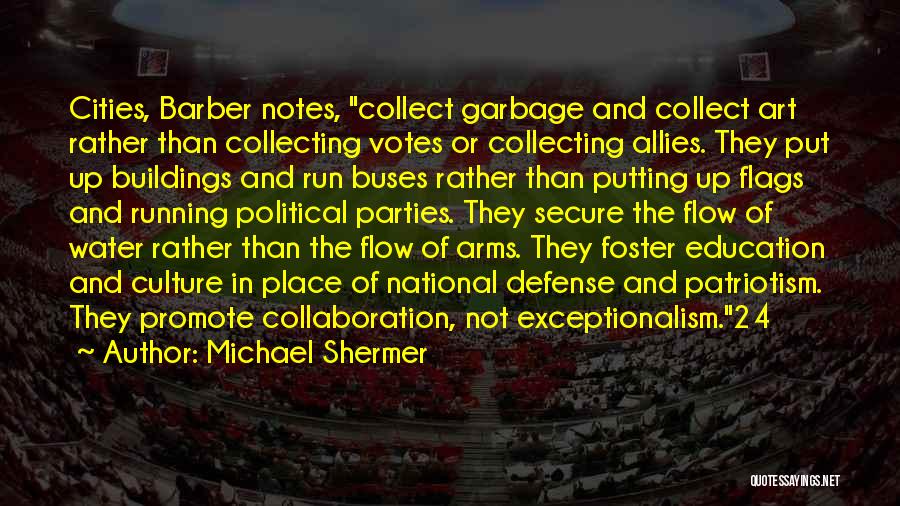 Michael Shermer Quotes: Cities, Barber Notes, Collect Garbage And Collect Art Rather Than Collecting Votes Or Collecting Allies. They Put Up Buildings And