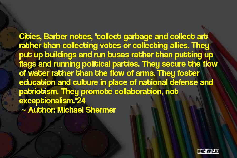 Michael Shermer Quotes: Cities, Barber Notes, Collect Garbage And Collect Art Rather Than Collecting Votes Or Collecting Allies. They Put Up Buildings And