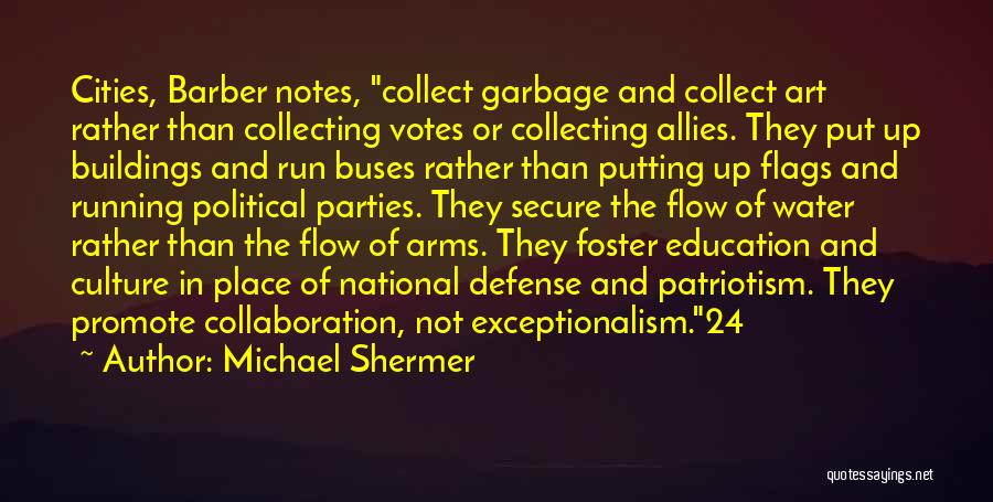 Michael Shermer Quotes: Cities, Barber Notes, Collect Garbage And Collect Art Rather Than Collecting Votes Or Collecting Allies. They Put Up Buildings And