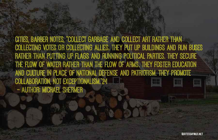 Michael Shermer Quotes: Cities, Barber Notes, Collect Garbage And Collect Art Rather Than Collecting Votes Or Collecting Allies. They Put Up Buildings And