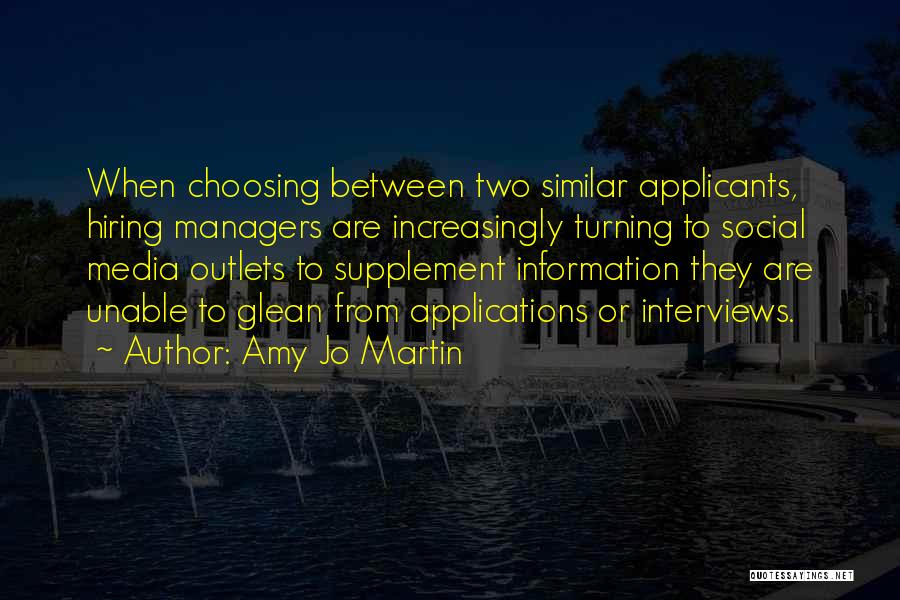 Amy Jo Martin Quotes: When Choosing Between Two Similar Applicants, Hiring Managers Are Increasingly Turning To Social Media Outlets To Supplement Information They Are