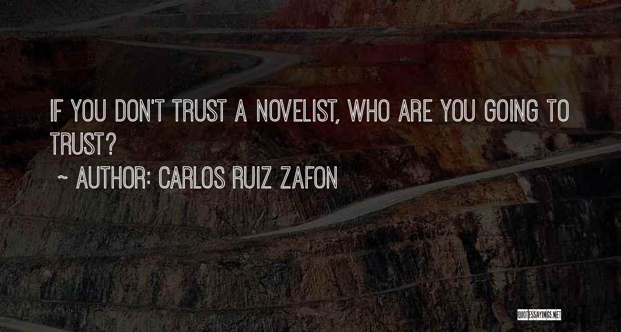 Carlos Ruiz Zafon Quotes: If You Don't Trust A Novelist, Who Are You Going To Trust?